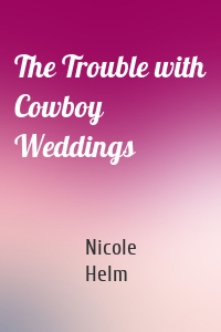 The Trouble with Cowboy Weddings