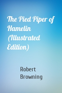 The Pied Piper of Hamelin (Illustrated Edition)