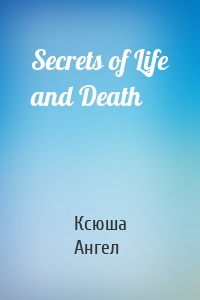 Secrets of Life and Death