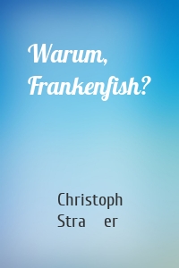 Warum, Frankenfish?