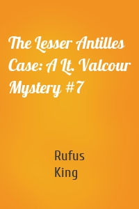 The Lesser Antilles Case: A Lt. Valcour Mystery #7
