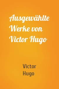 Ausgewählte Werke von Victor Hugo