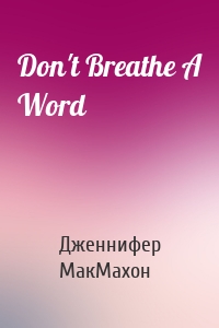 Don't Breathe A Word