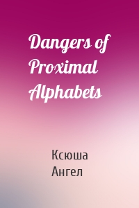 Dangers of Proximal Alphabets