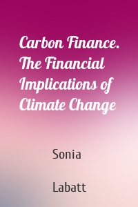 Carbon Finance. The Financial Implications of Climate Change
