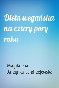 Dieta wegańska na cztery pory roku