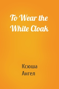 To Wear the White Cloak