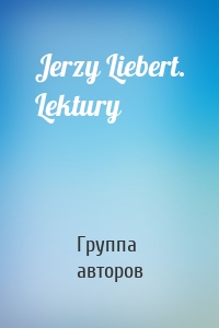 Jerzy Liebert. Lektury