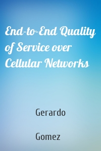 End-to-End Quality of Service over Cellular Networks