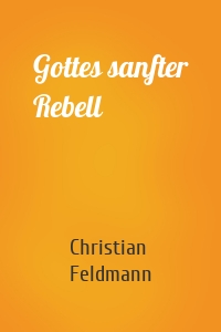 Gottes sanfter Rebell