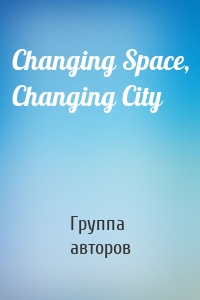 Changing Space, Changing City