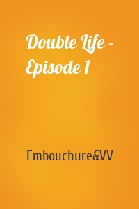 Double Life - Episode 1
