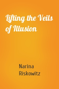 Lifting the Veils of Illusion