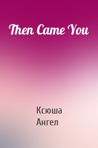 Then Came You