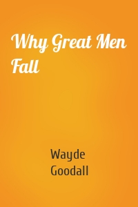 Why Great Men Fall