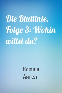 Die Blutlinie, Folge 3: Wohin willst du?