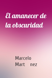 El amanecer de la obscuridad
