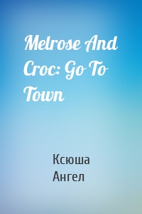 Melrose And Croc: Go To Town