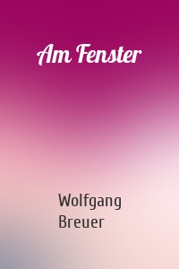 Am Fenster