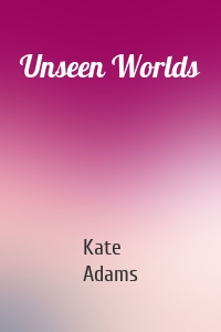 Unseen Worlds