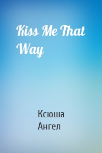 Kiss Me That Way