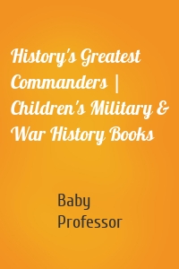 History's Greatest Commanders | Children's Military & War History Books