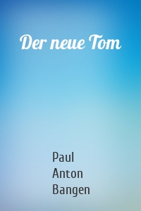 Der neue Tom