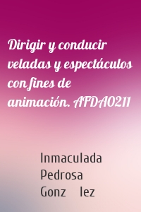 Dirigir y conducir veladas y espectáculos con fines de animación. AFDA0211