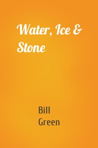 Water, Ice & Stone