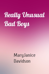 Really Unusual Bad Boys