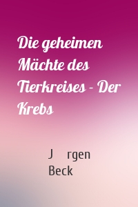 Die geheimen Mächte des Tierkreises - Der Krebs