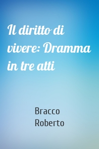 Il diritto di vivere: Dramma in tre atti