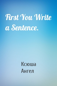 First You Write a Sentence.