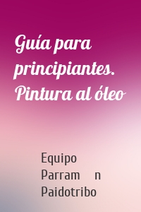 Guía para principiantes. Pintura al óleo