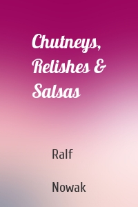 Chutneys, Relishes & Salsas