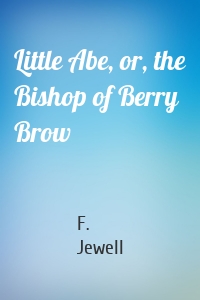 Little Abe, or, the Bishop of Berry Brow