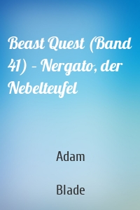 Beast Quest (Band 41) – Nergato, der Nebelteufel