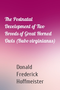 The Postnatal Development of Two Broods of Great Horned Owls (Bubo virginianus)
