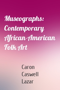 Museographs: Contemporary African-American Folk Art