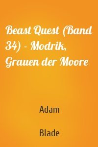 Beast Quest (Band 34) - Modrik, Grauen der Moore