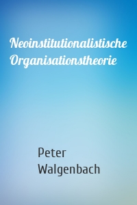 Neoinstitutionalistische Organisationstheorie