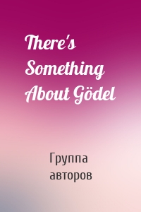 There's Something About Gödel