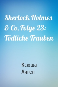 Sherlock Holmes & Co, Folge 23: Tödliche Trauben