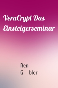VeraCrypt Das Einsteigerseminar