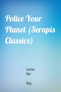 Police Your Planet (Serapis Classics)