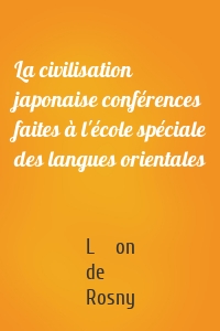 La civilisation japonaise conférences faites à l'école spéciale des langues orientales
