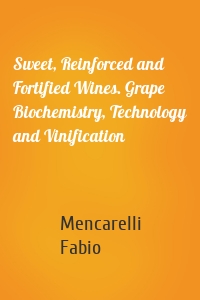 Sweet, Reinforced and Fortified Wines. Grape Biochemistry, Technology and Vinification