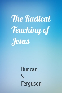 The Radical Teaching of Jesus