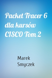 Packet Tracer 6 dla kursów CISCO Tom 2