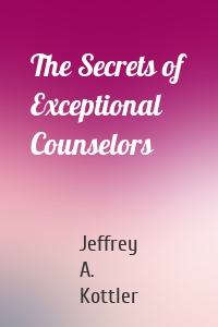 The Secrets of Exceptional Counselors